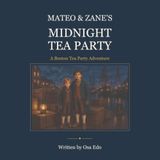 Mateo & Zane's Midnight Tea Party: A Boston Tea Party Adventure