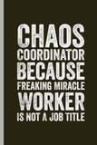 Chaos Coordinator Because Freaking Miracle Worker Is Not a Job Title: Lined Blank Notebook | Journal Gift for Co-workers | Employee Team Appreciation 120 pages