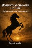Horses that changed history: Equine stories with global impact