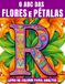 O ABC das Flores O ABC das Flores Flores e Pétalas: Letras, Flores e Pétalas do Mundo Inteiro – O Grande Alfabeto em Livro de Colorir com 52 Letras 3D Artísticas, ... Mandala e Zentangle para Relaxar e Desfrutar.