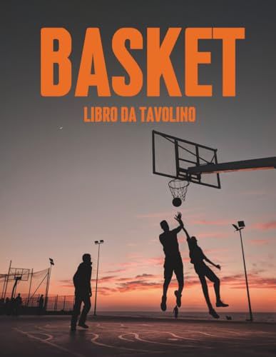 Basket: Libro da Tavolino | 100 Fotografie Spettacolari di Giocatori e Momenti Iconici da Tutto il Mondo