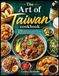 L'art du livre de cuisine de Taïwan : 110 recettes rapides, faciles et délicieuses de la magnifique île