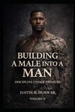 Building a Male into a Man: Discipline Under Pressure