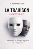 LA TRAHISON INVISIBLE: Comprendre et se protéger