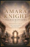 The Amara Knight The Amara Knight Transcriptions: Seasons 1 & 2: God, Consciousness, Ego, Free Will, and the Nature of Reality
