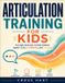 Articulation Independently Published Articulation Training for Kids: Fun Daily Exercises to Help Children Speak Clearly, Confidently, and Correctly