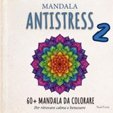 Mandala Antistress 2: 60+ Nuovi Mandala da Colorare con Citazioni Divertenti e Ispirazionali per Relax, Mindfulness e Antistress (Adulti e Ragazzi)