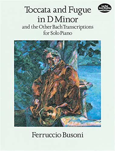 Bach - Busoni: Toccata and Fugue in D Minor & Other Bach Transcriptions for Solo Piano