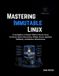 Mastering Immutable Linux
