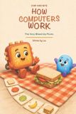 Chip and Bite and Their Adventures in the Virtual World- Chip and Bite - How Computers Work