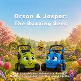 Orson & Jasper and the Buzzing Bees: A Lawn Mower Adventure About Bees, Nature and Friendship
