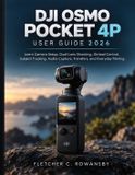 Dji Osmo Pocket 4p User Guide 2026: Learn Camera Setup, Dual-Lens Shooting, Gimbal Control, Subject Tracking, Audio Capture, Transfers, and Everyday Filming