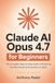 Claude AI Opus 4.7 for Beginners: The Complete Step-by-Step Guide to Mastering the Most Powerful AI Assistant in 2026