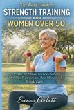 THE Independently Published The Easy Guide to Strength Training for Women Over 50