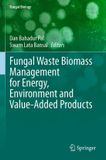 Fungal Springer Fungal Biology- Fungal Waste Biomass Management for Energy, Environment and Value-Added Products