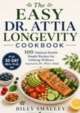 The Easy Dr. Attia Longevity Cookbook