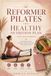 REFORMER PILATES AND HEALTHY NUTRITION PLAN FOR BEGINNERS: A Complete Guide to Strength, Flexibility, Energy, and Healthy Living