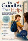 The Independently Published The Goodbye That Helps: A Compassionate Guide to Helping Your Child Thrive Through Daycare and Preschool Transitions Paperback