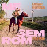 Me Fanfare Ciocarlia - Me Sem Rom: I'm A Man (7" Single)