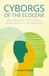 Cyborgs of the Ecocene: What Robots Can Teach Us about Being Human in a Calamitous World