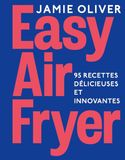EASY AIRFRYER Easy Air fryer: 95 recettes délicieuses et innovantes