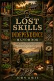 THE Independently Published The Lost Skills of Independence Paperback