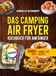Das Tredition Das Camping Airfryer-Kochbuch für Anfänger