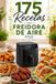 175 Recetas para tu Freidora de Aire
