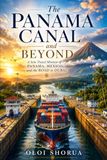 The Panama Canal and Beyond: A Solo Travel Memoir of Panama, Mexico, and the Road to Dubai