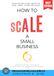 How to Scale a Small Business:: Strategies for Growth and Long-Term Success [Increase Revenue, Streamline Operations, and Expand Your Customer Base]