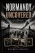 Normandy Independently Published Normandy Uncovered: First-Hand Stories from D-Day Veterans Paperback