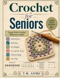 Crochet for Seniors: Large Print Crochet Reference Guide