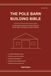 The Pole Barn Building Bible: Complete Step-by-Step Construction Plans for Barns, Sheds, Workshops, Garages & Stables — Cut Lists, Material Cost Tables, Footing & Truss Diagrams — 2026 Edition