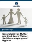 Gesundheit Verlag Unser Wissen Gesundheit von Mutter und Kind durch Wasser, Sanitärversorgung und Hygiene