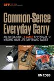 Common-sense Everyday Carry: An Intelligent, 3-Layer Approach to Making Your Life Safer and Easier