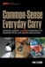 Common-sense Everyday Carry: An Intelligent, 3-Layer Approach to Making Your Life Safer and Easier