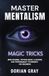 Master Mentalism Magic Tricks: Mind Reading, Psychological Illusions, and Performance Techniques for Beginners