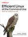 Efficient O'Reilly Media Efficient Linux at the Command Line: Boost Your Command-Line Skills