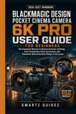 Blackmagic Design Pocket Cinema Camera 6K Pro User Guide for Beginners