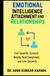 Emotional Intelligence, Attachment and Relationships: Feel honestly, Connect Deeply, Heal Completely, and Love Securely.