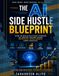 THE AI SIDE HUSTLE BLUEPRINT