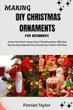 MAKING DIY CHRISTMAS ORNAMENTS FOR BEGINNERS