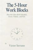 The Libri GmbH The 5-Hour Work Blocks: How the Ultra-Rich Schedule Focus, Family, and Fun Paperback