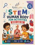 STEM Human Body Fun Activities Kids Can Do: A Human Body STEM Activity Book for Ages 6-8