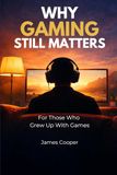 Why Gaming Still Matters: For Those Who Grew Up With Games