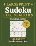 Large Print Sudoku for Seniors Expert: Vol. 4 | Grandpa's Edition | Advanced Puzzles for Grandpa | Extra Large Print, 8.5 x 11 in | 100 Puzzles and ... Low Vision, Relaxation, and Gifts for Grandpa
