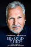 From Eastern to Europe: President Aleksander Kwaśniewski in Conversation with Aleksander Kaczorowski