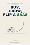 Buy, Grow, Flip a SaaS: The Playbook to Acquire a Profitable Software Business, Scale Its MRR, and Sell It at a Multiple — Without Building One, in the AI Era