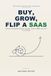 Buy, Grow, Flip a SaaS: The Playbook to Acquire a Profitable Software Business, Scale Its MRR, and Sell It at a Multiple — Without Building One, in the AI Era