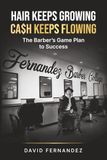 Hair Keeps Growing, Ca$h Keeps Flowing: The Barber's Game Plan to Success